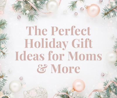 The Perfect Holiday Gift Ideas for Moms & More